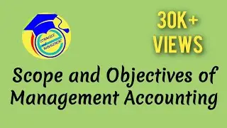 Scope and Objectives of Management Accounting