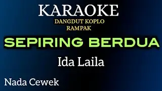 SEPIRING BERDUA ( Ida Laila ) KARAOKE DANGDUT KOPLO RAMPAK NADA CEWEK