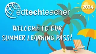 Welcome to the EdTechTeacher 2024 Summer Learning Pass!