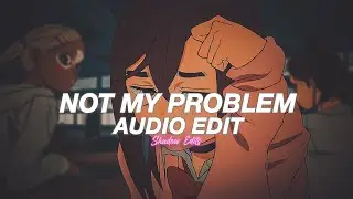 not my problem funk (sayfalse remix) [edit audio]