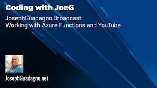 Coding with JoeG - JosephGuadagno.Broadcasting - Playing with Azure Functions and the YouTube API