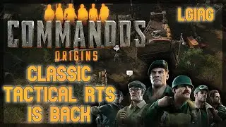 The Classic Tactical RTS is BACK | Commandos: Origins - LGIAG
