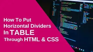 How to give horizontal dividers in table through HTML & CSS ?