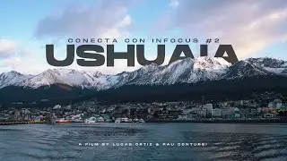 Ushuaia, El Fin del Mundo [Cinematic Travel Video] - Conecta con Infocus #2