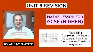 GCSE Higher Maths: Unit 9 Revision: Quadratic Equations and Inequalities