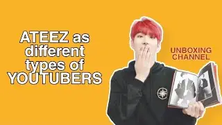 Ateez as different types of youtubers