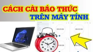 Cách cài báo thức trên máy tính Win 10, 11 đơn giản nhất