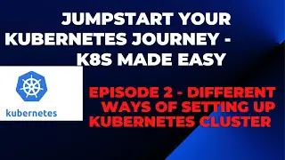 Day-2 | KUBERNETES MADE EASY |Different Ways Of Setting Up Kubernetes Cluster | #k8s #kubernetes