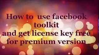 How to  use facebook toolkit  and get license key free for premium version