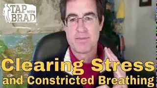 Clearing Stress and Constricted Breathing - EFT with Brad Yates