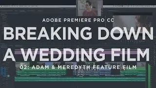 How to Edit a Wedding Film 002: Adam & Meredyth | Adobe Premiere Pro CC 2017