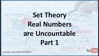 Countability: The Real Numbers are Uncountable - Part 1