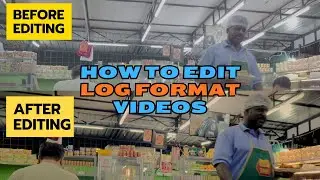 How To Edit And Color Grade LOG Videos