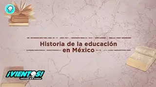 Breves: "Historia de la educación en México"