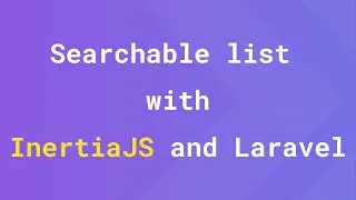 Create a searchable list with InertiaJS and Laravel