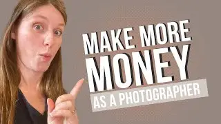 Make More Money With Photography | How To Increase Your Income As A Photographer