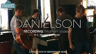 Danielson - "Moment Soakers" | Shaking Through [Production Story]