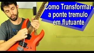 Como transformar uma ponte Tremolo em Ponte Flutuante [Carlos Basilio]