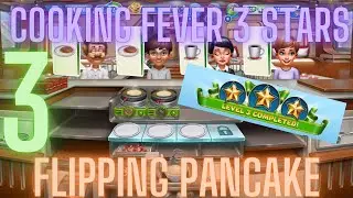 Cooking Fever 3 Stars: Flipping Pancake - Level 3 - Audio Playthrough