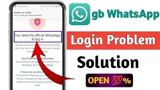 GB WhatsApp Login Problem l GB WhatsApp Banned Problem l You need the official Whatsapp to log in gb