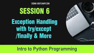 Python for Beginners: Session 6- Exception Handling with try/except/finally & Exception Handling