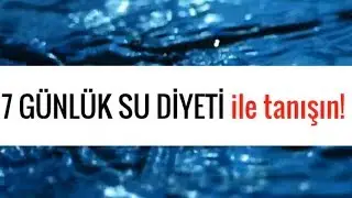7 GÜNLÜK SU DİYETİ ile tanışın!