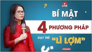 [ TRỰC TIẾP ] BẬT MÍ 4 PHƯƠNG PHÁP DẠY TRẺ LÌ LỢM ĐEM LẠI HIỆU QUẢ CAO | Nguyễn Thị Lanh