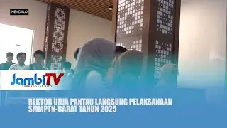 PELAKSANAAN SMMPTN-BARAT 2025 || REKTOR UNJA PANTAU LANGSUNG PELAKSANAAN SMMPTN-BARAT TAHUN 2025