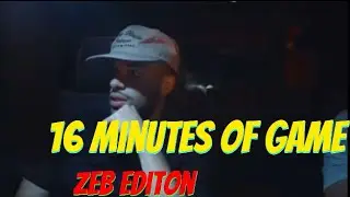 16 Minutes Of GAME| Zeb From 