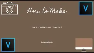 How To Make Hire Major 0 l Vegas Pro 18