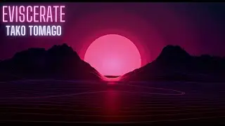 Tako Tomago - Eviscerate | 432 Hz