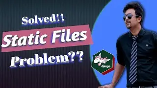 Part 58. Work With Static files Python DJango Bangla (বাংলা) tutorial | Static file problems