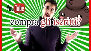 YouTube Fa Cagare si compra gli iscritti?