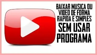 BAIXAR QUALQUER MUSICA OU VIDEO DO YOUTUBE DE FORMA RAPIDA E SIMPLES (SEM PROGRAMA)