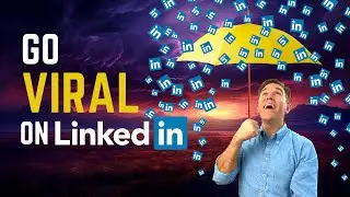 How to Make Your LinkedIn Posts Go VIRAL