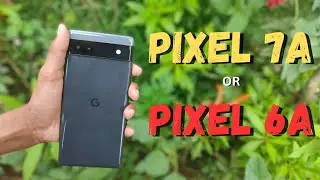 Pixel 7a vs Pixel 6a : Comparison 
