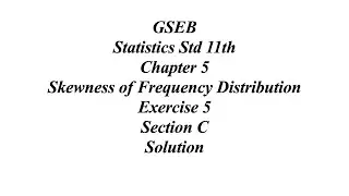 GSEB Statistics Std 11th Ch 5 Skewness of Frequency Distribution Exercise 5 Section C Solution