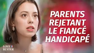 Parents Reject Disabled Fiancé | @LoveBusterFrance