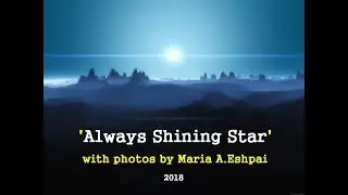 'AlwaysShiningStar' - with photos by Maria A.Eshpai, 2018