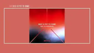 Gryffin feat. Kyle Reynolds | BEST IS YET TO COME (lyrics)