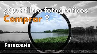 ¿Qué filtro fotográficos Comprar ? 