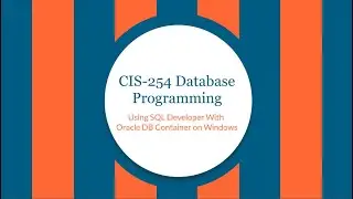 CIS-254 Installing SQL Developer & Oracle Sample Schema on Windows