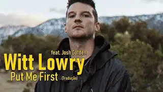 Witt Lowry, Josh Golden - Put Me First (Legendado/Tradução)