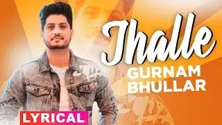 Jhalle (Lyrical) | Gurnam Bhullar | Sargun Mehta | Binnu Dhillon | Latest Punjabi Songs 2019