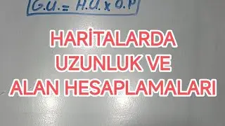 HARİTALARDA UZUNLUK VE ALAN HESAPLAMALARI