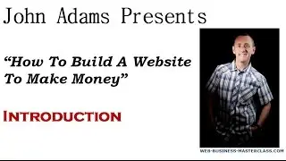 Build A Website To Make Money With John Adams: Intro