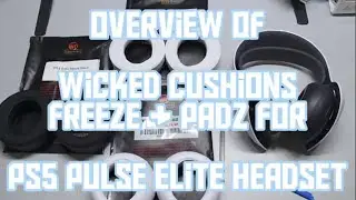 Overview Of Wicked Cushions Freeze & Padz For PS5 Pulse Elite Headset! 09-17-2024