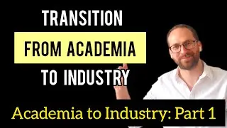 Transition from Academia to Industry: Part 1. Advice for PhDs and Postdocs