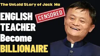 The Untold Journey of Jack Ma: From English Teacher to Alibaba Billionaire