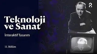 Teknoloji ve Sanat | İnteraktif Tasarım | 11. Bölüm @trt2